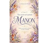 Tout savoir sur le prénom Manon: Signification, origine, étymologie, personnalité, histoire et symbolique du prénom Manon - Cadeau de naissance, baptême ou anniversaire