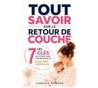 Tout Savoir sur le Retour de Couche: Les 7 clés qui m’ont Aidé à Retrouver un Équilibre Hormonal et Vivre Sereinement Cette Étape | Livre Post Partum ... L’Après Grossesse | Retrouver un Cycle Normal