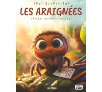 Tout savoir sur les Araignées - Spécial enfants curieux: Tisseuses extraordinaires - Toiles, chasse, superpouvoirs, quiz interactif & coloriages éducatifs