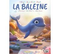 Tout savoir sur les Baleines - Spécial enfants curieux: Géants des océans - Espèces, respiration, chants, migrations, protection, quiz interactif & coloriages éducatifs