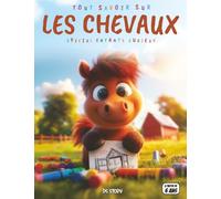 Tout savoir sur les Chevaux - Spécial enfants curieux: Races et aventures - Poneys, mustangs, soins, quiz interactif & coloriages éducatifs
