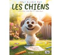 Tout savoir sur les Chiens - Spécial enfants curieux: Races, comportements, héros, quiz interactif & coloriages éducatifs