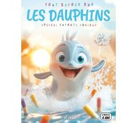 Tout savoir sur les Dauphins - Spécial enfants curieux: Vie sous-marine - Intelligence, jeux, communication, quiz interactif & coloriages éducatifs
