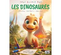 Tout savoir sur les Dinosaures: Offrez à votre enfant un voyage captivant dans la préhistoire avec ce livre illustré rempli de dinosaures célèbres ... sur les fossiles, de quiz et de coloriages.