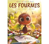 Tout savoir sur les Fourmis - Spécial enfants curieux: Architectes de la nature - Vie en colonie, rôles, communication, utilité écologique, quiz interactif & coloriages éducatifs