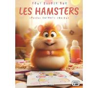 Tout savoir sur les Hamsters - Spécial enfants curieux: Petits compagnons à poils - Races, alimentation, jeux, quiz interactif & coloriages éducatifs
