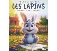 Tout savoir sur les Lapins - Spécial enfants curieux: Petits sauteurs malins - Races, alimentation, comportement, quiz interactif & coloriages éducatifs