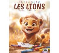 Tout savoir sur les Lions - Spécial enfants curieux: Rois de la savane - Familles, chasse, communication, quiz interactif & coloriages éducatifs