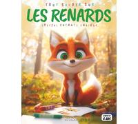 Tout savoir sur les Renards - Spécial enfants curieux: Ruses et aventures - Espèces, folklore, protection, quiz interactif & coloriages éducatifs
