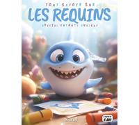 Tout savoir sur les Requins - Spécial enfants curieux: Découvre le monde fascinant des requins, leurs espèces, leurs techniques de chasse et comment protéger ces rois des océans