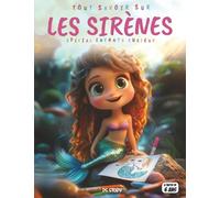 Tout savoir sur les Sirènes - Spécial enfants curieux: Créatures marines enchantées - Mythes, cultures, écologie, quiz interactif & coloriages éducatifs
