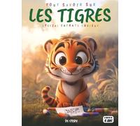 Tout savoir sur les Tigres - Spécial enfants curieux: Fauves majestueux - Habitats, chasse, communication, quiz interactif & coloriages éducatifs