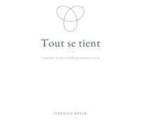 Tout se tient: Comprendre les liens invisibles qui façonnent une vie