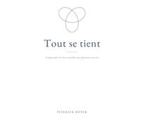 Tout se tient: Comprendre les liens invisibles qui façonnent une vie