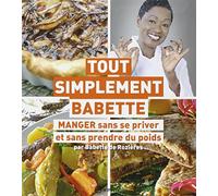 Tout simplement Babette: Manger sans se priver et sans prendre du poids