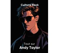 Tout sur Andy Taylor (Culture Rock - Français)