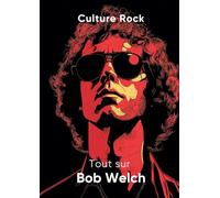 Tout sur Bob Welch (Culture Rock - Français)
