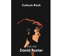 Tout sur David Foster (Culture Rock)