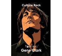 Tout sur Gene Clark (Culture Rock - Français)