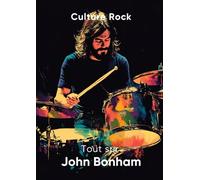 Tout sur John Bonham (Culture Rock - Français)