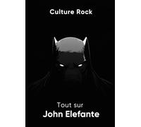 Tout sur John Elefante (Culture Rock - Français)