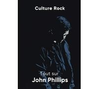 Tout sur John Phillips (Culture Rock - Français)