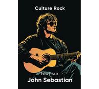 Tout sur John Sebastian (Culture Rock - Français)