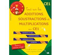 Tout sur les ADDITIONS, SOUSTRACTIONS et MULTIPLICATIONS au CE1: L’ensemble des notions à connaître, de façon progressive et ludique : principes, ... posées, opérations à trous et problèmes.