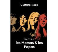 Tout sur les Mamas & les Papas (Culture Rock)