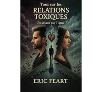 Tout sur les relations toxiques: un assault à l'âme (Collection Éveil Intérieur)