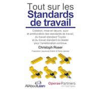 Tout sur les Standards de travail: Création, mise en oeuvre, suivi et amélioration des standards de travail, du travail standard Toyota et du travail ... pour l'amélioration continue (All about Lean)