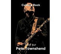 Tout sur Pete Townshend (Culture Rock - Français)