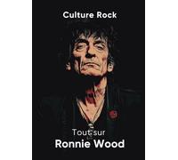 Tout sur Ronnie Wood (Culture Rock)