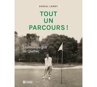 Tout un parcours !: Histoire du golf au Quebec