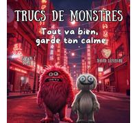 Tout va bien, garde ton calme: Quand Maxo découvre qu’avec un peu de préparation, on peut affronter la noirceur… même quand on a peur Édition révisée et améliorée (Trucs de monstres)