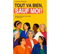 TOUT VA BIEN, SAUF MOI: Quand vivre pour les autres, ne suffit plus.