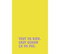 Tout va bien. Sauf quand ça va pas. (Les carnets de la survie moderne)