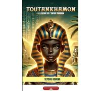 TOUTANKHAMON LA LEGENDE DE L’ENFANT PHARAON