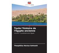 Toute l'histoire de l'Égypte ancienne: Volume 1 : La préhistoire de l'Égypte