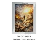 Toute une vie: De l'enfance a l'adulte que je suis