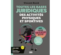 Toutes les bases juridiques des activités physiques et sportives: Guide pratique pour les acteurs du sport