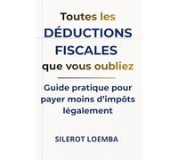Toutes les déductions fiscales que vous oubliez: Guide pratique pour payer moins d’impôts légalement