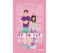 Toutes les femmes de ta vie en moi réunies: une comédie romantique