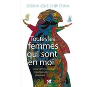 Toutes les femmes qui sont en moi: 20 archétypes féminins pour trouver l'équilibre