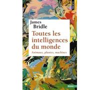 Toutes les intelligences du monde: Animaux, plantes, machines (Points Essais)