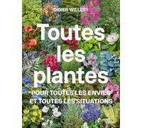 Toutes les plantes: Pour toutes les envies et toutes les situations