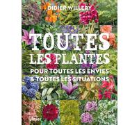 Toutes les plantes: Pour toutes les envies et toutes les situations