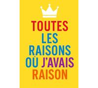 Toutes les Raisons J'avais Raison: Le carnet de bord de votre supériorité bienveillante (Notes Cyniques)