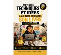 Toutes les techniques et idées pour faire connaître son livre: Le guide illustré de survie de l'auteur autoédité