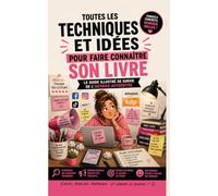 Toutes les techniques et idées pour faire connaître son livre: Le guide illustré de survie de l'autrice autoéditée